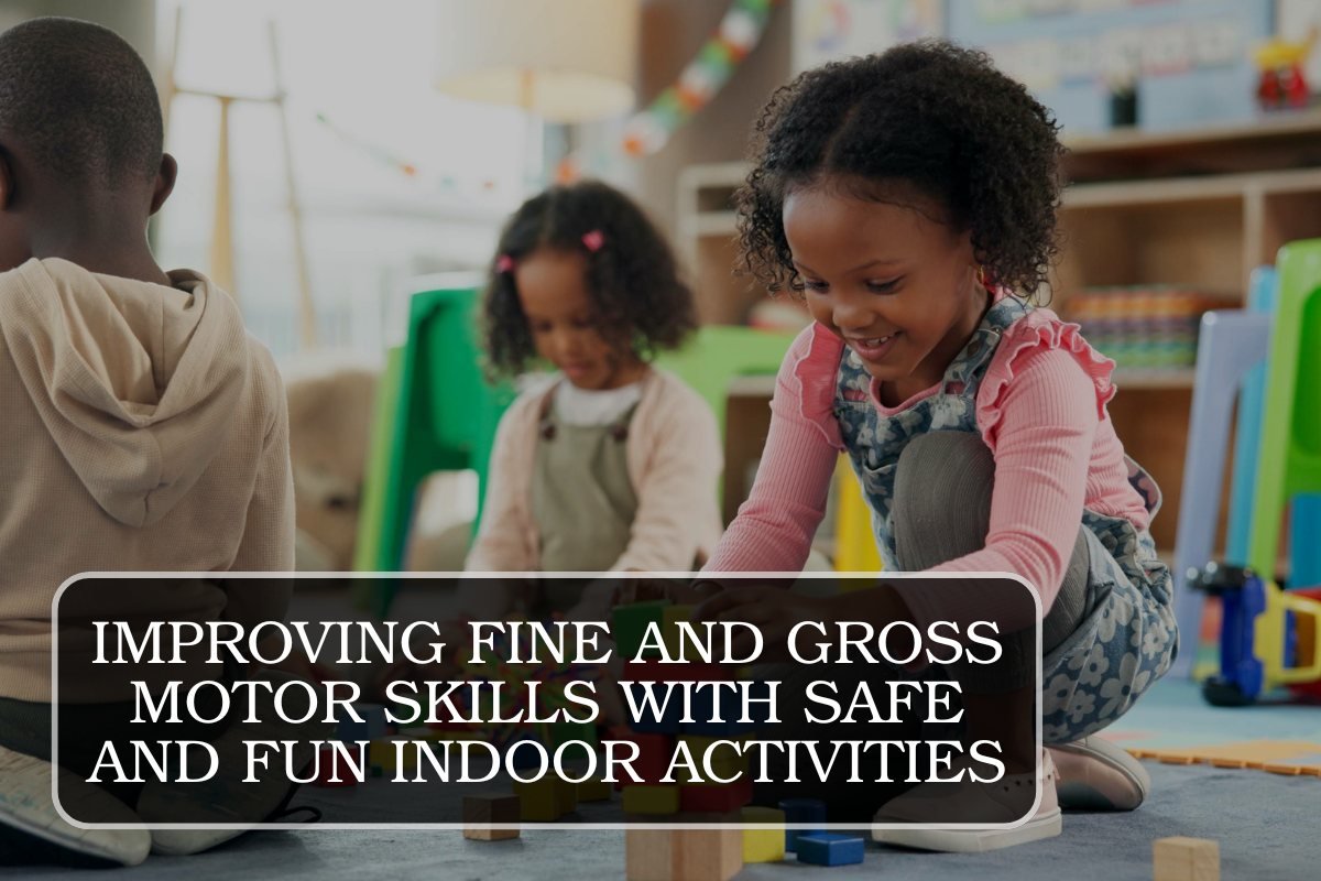 Improving Fine and Gross Motor Skills with Safe and Fun Indoor Activities
