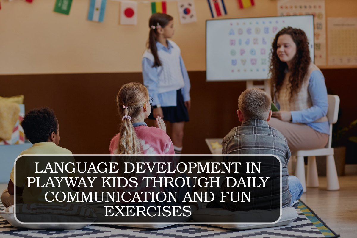Language Development in Playway Kids Through Daily Communication and Fun Exercises