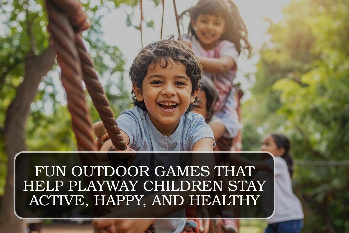 Fun Outdoor Games That Help Playway Children Stay Active, Happy, and Healthy