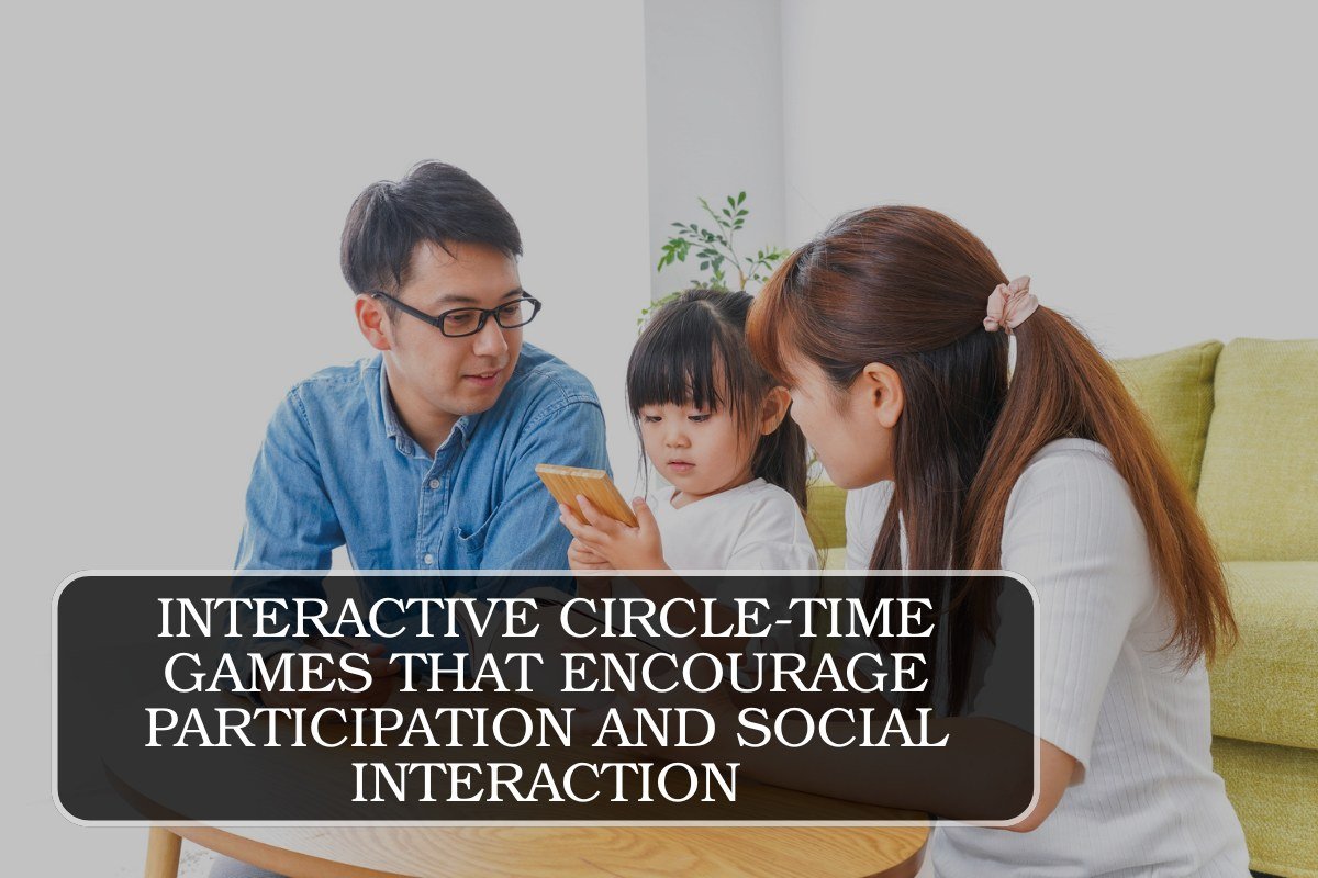 Interactive Circle-Time Games That Encourage Participation and Social Interaction